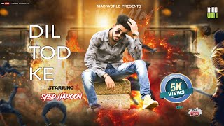 DIL TOD KE ( cover song )  ft Syed Haroon | MAD WORLD