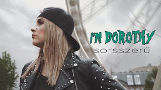 I'M DOROTHY  -  Sorsszerű (Official Music Video)