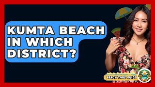 Kumta Beach In Which District? - Beach Tour Guide