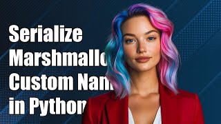How to Serialize Marshmallow Fields with Custom Names in Python