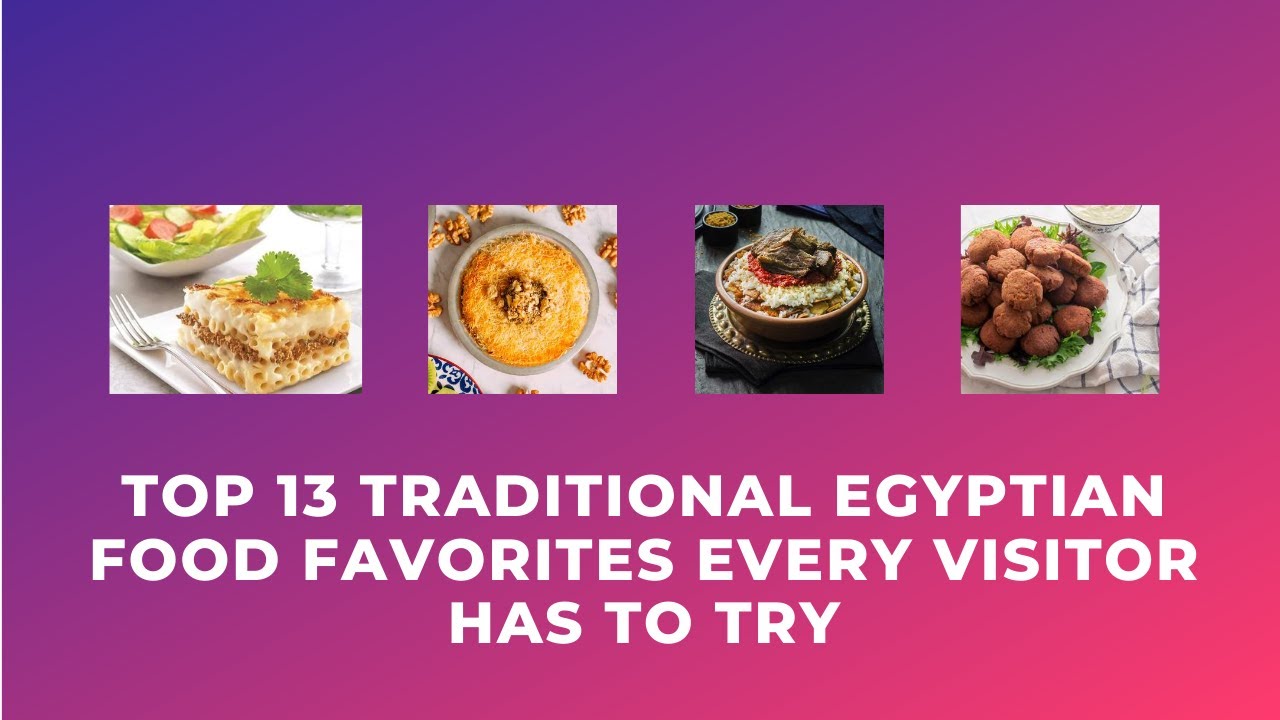 Top 13 Traditional Egyptian Food Favorites Every Visitor Should Try ...