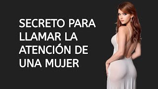 🎩 Secreto para llamar la atención de una mujer