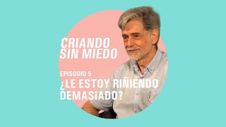 Criando sin miedo - T1 E9  ¿Le estoy riñendo demasiado?