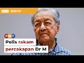 Dr M ditanya polis tentang Proklamasi Orang Melayu