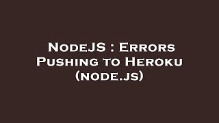 NodeJS : Errors Pushing to Heroku (node.js)