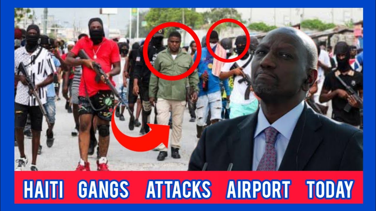 RUTO In TROUBLE As HAITI Gungs SEIZES The AIRPORT, POLICE STATION While ...