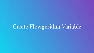 Create Flowgorithm Variable