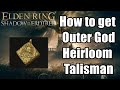 How to get Outer God Heirloom Talisman in Elden Ring Shadow of the Erdtree