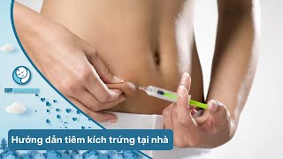 Hướng Dẫn Tiêm Kích Trứng Tại Nhà