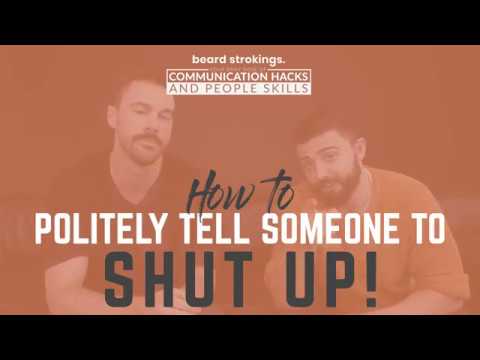 How do you politely tell someone to shut up?