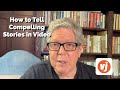 How to Tell Compelling Stories in Video