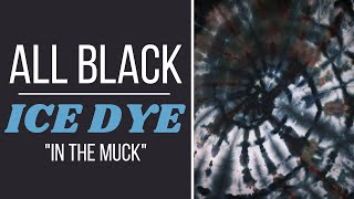 All Black Ice Dye + REVEAL! - Ice Dye in the Muck