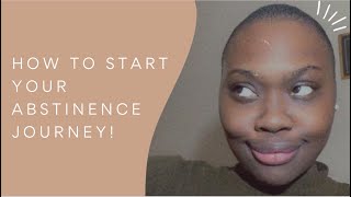 HOW TO START YOUR ABSTINENCE JOURNEY | MY 2 YEAR JOURNEY  | lilsnowbabe