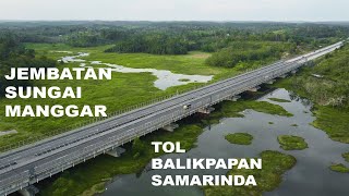 JEMBATAN SUNGAI MANGGAR TOL BALIKPAPAN - SAMARINDA | Drone View 4K