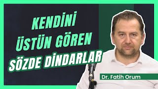 Kendini Üstün Gören Sözde Dindarlar | Dr. Fatih Orum