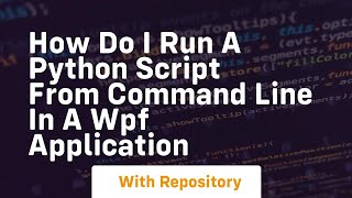 How do I run a Python script from command line in a WPF application