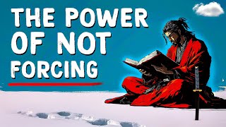 Don’t Force Anything - Miyamoto Musashi