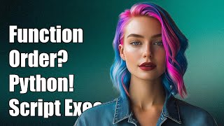 Does Function Order Matter in Python? Understanding Script Execution