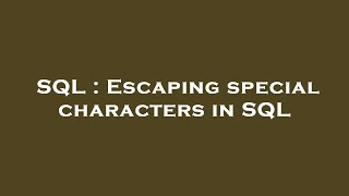 SQL : Escaping special characters in SQL
