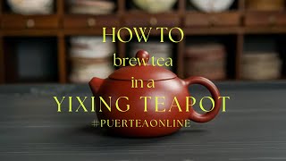 HOW TO brew puer tea in a YIXING TEAPOT