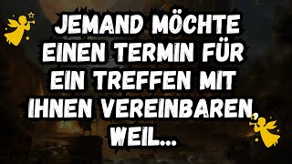 💌 Jemand möchte einen Termin für ein Treffen mit Ihnen vereinbaren, weil...Botschaft der Engel