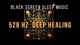💤 Black Screen Sleep Music 🌙 528 Hz Miracle Tone for Deep Healing and Restful Sleep