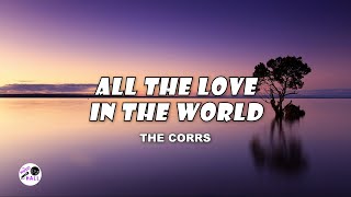 All The Love In The World | The Corrs (Lyrics)
