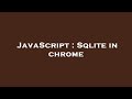 JavaScript : Sqlite in chrome