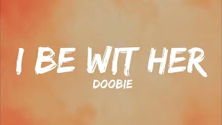 Doobie - I Be Wit Her (Lyrics)