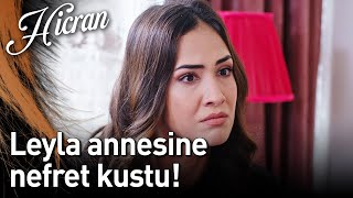 Hicran 148. Bölüm - Leyla Annesine Nefret Kustu!