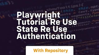 playwright tutorial re use state re use authentication