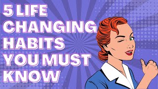5 Habits That Will Change Your Life Forever