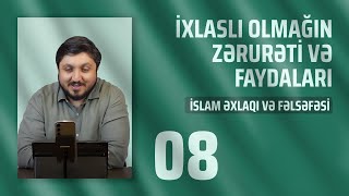 İXLASLI OLMAĞIN ZƏRURƏTİ VƏ FAYDALARI - İSLAM ƏXLAQI VƏ FƏLSƏFƏSİ #8 | CANLI (16.10.2023)