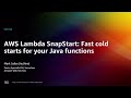 AWS re:Invent 2022 - AWS Lambda SnapStart: Fast cold starts for your Java functions (SVS320)