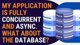 My application is fully concurrent and async. What about the database?