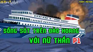 Sống sót trên đảo hoang cùng nữ thần | P1