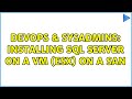 DevOps & SysAdmins: Installing SQL Server on a VM (ESX) on a SAN