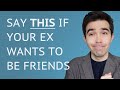 Say Exactly THIS When Your Ex Says Let's Be Friends