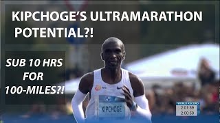 WHAT IF KIPCHOGE MOVED TO ULTRAMARATHONS?!  SUB 10 HOUR 100-MILES POSSIBLE? UTMB OR COMRADES WIN?