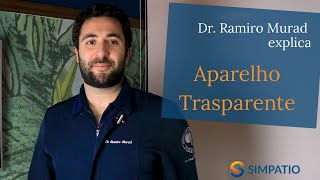 APARELHO TRANSPARENTE: O ALINHADOR DENTES INVISÍVEL (com Dr. Ramiro Murad)