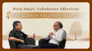 Why Is Taiwan's Tech Industry a Global Success Story? Work Smart, Collaborate with Partners