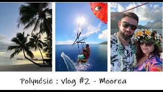 POLYNESIE FRANCAISE : VLOG 2 - Moorea part 1