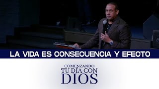 Comenzando tu día con Dios | La vida es consecuencia y efecto