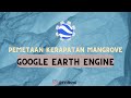 [Belajar GEE #3] Pemetaan Kerapatan Mangrove melalui Google Earth Engine