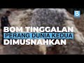 BOM TINGGALAN PERANG DUNIA KEDUA DIMUSNAHKAN