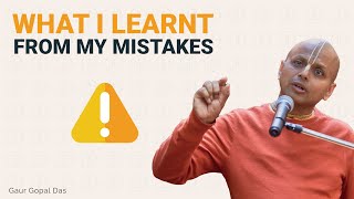 What I Learnt From My Mistake | Gaur Gopal Das