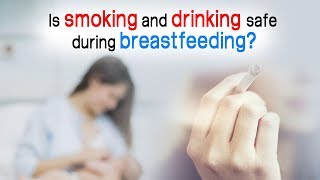 Is drinking and smoking while breastfeeding bad? Can you smoke \u0026 drink alcohol while breastfeeding?