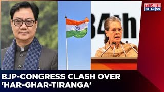 Kiran Rijiju Slams Congress Party Over Har Ghar Tiranga Row | Times Now