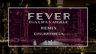 DjSunnyMega - Fever (Remix) ft. Dua Lipa \u0026 Angele (Official Audio )