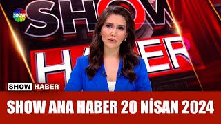 Show Ana Haber 20 Nisan 2024